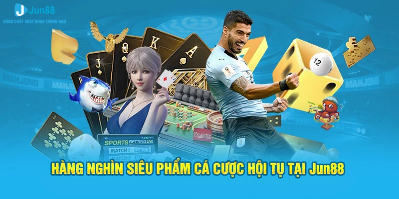 Jun88 Therise - Trang Chủ Chính Thức Nhà Cái Jun88.com 4 Hàng nghìn siêu phẩm cá cược hội tụ tại Jun88